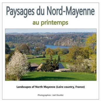 Couverture du livre « Paysages du Nord-Mayenne au printemps ; landscapes of north mayenne in spring (loire country, france » de Joel Douillet aux éditions Books On Demand