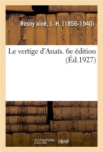 Couverture du livre « Le vertige d'anais. 6e edition » de J.-H. Rosny Aine aux éditions Hachette Bnf