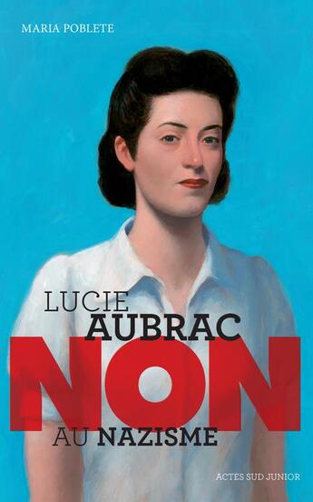 Couverture du livre « Lucie Aubrac ; non au nazisme » de Maria Poblete aux éditions Actes Sud Junior