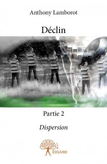 Couverture du livre « Déclin ; partie 2 ; dispersion » de Anthony Lamborot aux éditions Edilivre