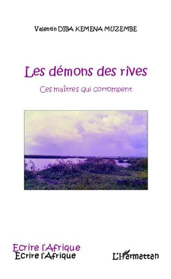 Couverture du livre « Les démons des rives ; ces maîtres qui corrompent » de Valentin Diba Kemena Muzembe aux éditions L'harmattan