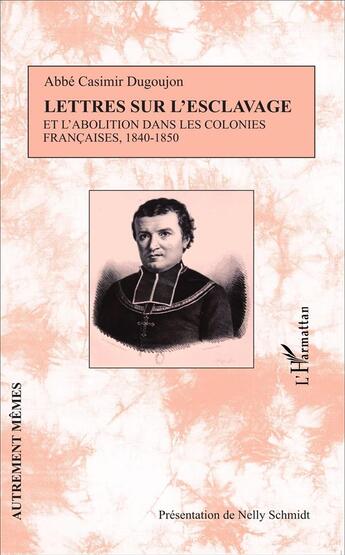 Couverture du livre « Lettres sur l'esclavage et l'abolition dans les colonies francaises, 1840-1850 » de Dugoujon Casimir aux éditions L'harmattan