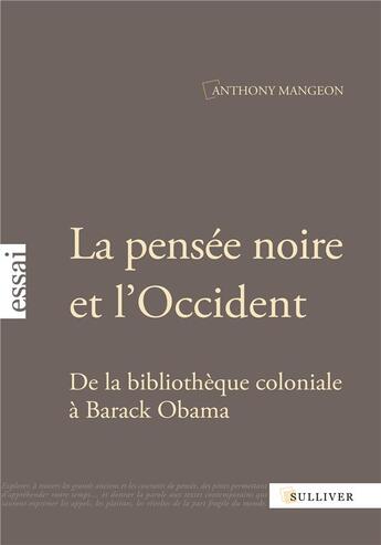 Couverture du livre « La pensée noire et l'Occident ; de la bibliothèque coloniale à Barack Obama » de Anthony Mangeon aux éditions Sulliver