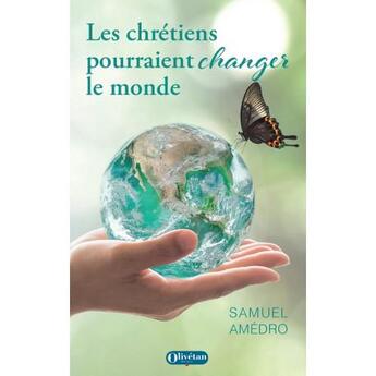 Couverture du livre « Les chretiens pourraient changer le monde » de Samuel Amedro aux éditions Olivetan