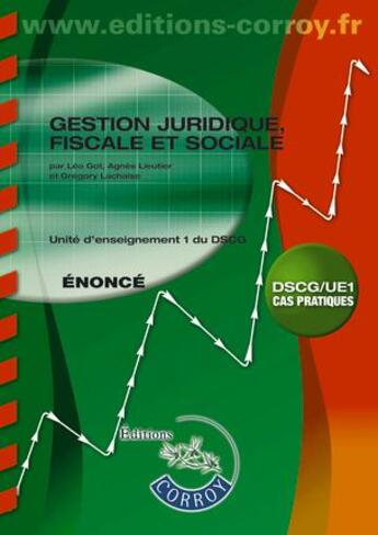 Couverture du livre « Gestion juridique, fiscale, sociale ; énoncé ; UE 1 du DSCG » de Lea Got et Gregory Lachaise et Agnes Lieutier aux éditions Corroy