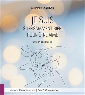 Couverture du livre « Je suis suffisamment bien pour être aimé : vivre en paix avec soi » de Veronique Lartigau aux éditions Quintessence