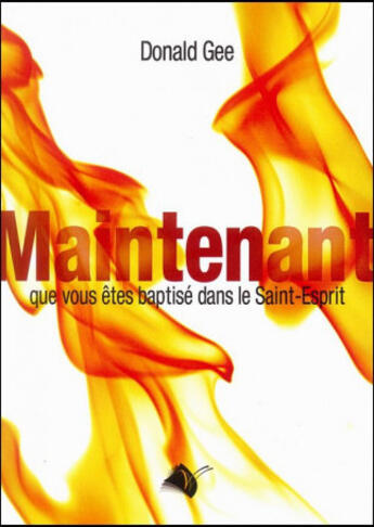 Couverture du livre « Maintenant que vous êtes baptisé dans le Saint­-Esprit » de Donald Gee aux éditions Viens Et Vois