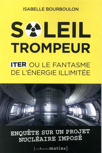 Couverture du livre « Soleil trompeur ; Iter ou le fantasme de l'énergie illimitée » de Isabelle Bourboulon aux éditions Les Petits Matins