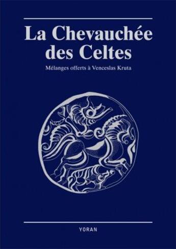 Couverture du livre « La chevauchée des Celtes ; mélanges offerts à Venceslas Kruta » de Venceslas Kruta aux éditions Yoran Embanner
