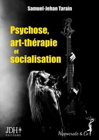 Couverture du livre « Psychose, art-therapie et socialisation : approche sociologique d'un accompagnement en art-therapie » de Samuel-Jehan Tarain aux éditions Jdh