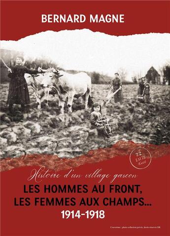 Couverture du livre « Les hommes au front, les femmes aux champs... 1914-1918 : histoire d'un village gascon » de Bernard Magne aux éditions France Libris