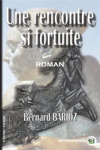 Couverture du livre « Une rencontre si fortuite » de Bernard Barioz aux éditions Douro