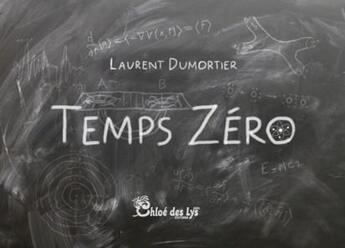 Couverture du livre « Temps zéro » de Laurent Dumortier aux éditions Chloe Des Lys