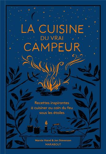 Couverture du livre « La cuisine du vrai campeur : recettes inspirantes à cuisiner au coin du feu sous les étoiles » de Marnie Hanel et Jen Stevenson aux éditions Marabout