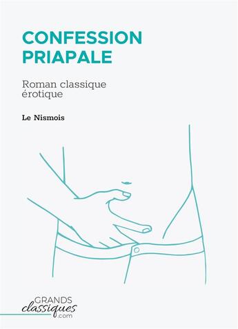 Couverture du livre « Confession priapale : roman classique érotique » de Le Nismois aux éditions Books On Demand