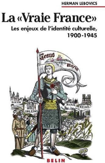 Couverture du livre « La «vraie France» ; les enjeux de l'identité culturelle, 1900-1945 » de Herman Lebovics aux éditions Belin