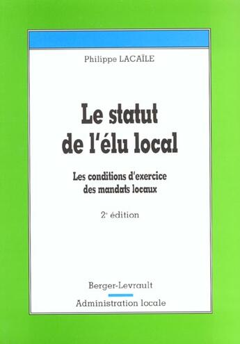 Couverture du livre « Statut De L'Elu Local ; 2e Edition » de Lacaille aux éditions Berger-levrault