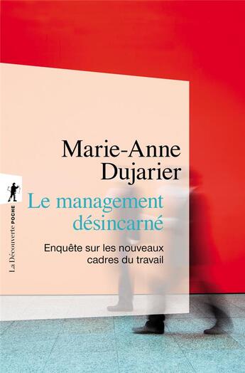 Couverture du livre « Le management désincarné ; enquête sur les nouveaux cadres du travail » de Marie-Anne Dujarier aux éditions La Decouverte