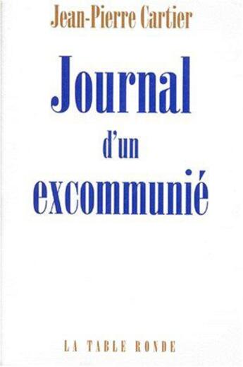 Couverture du livre « Journal d'un excommunié » de Jean-Pierre Cartier aux éditions Table Ronde