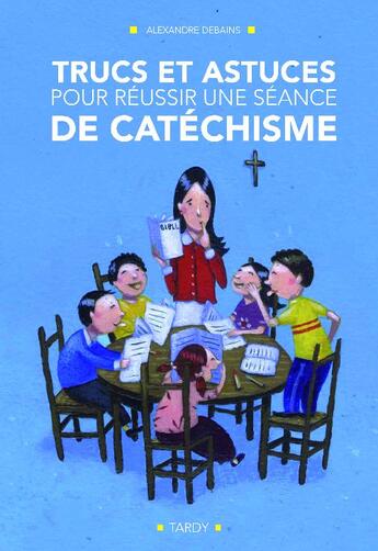 Couverture du livre « Trucs et astuces pour réussir une séance de catéchisme » de Debains Pere aux éditions Mame