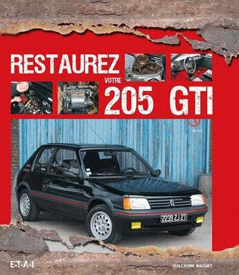 Couverture du livre « Restaurez votre 205 gti » de Guillaume Maguet aux éditions Etai