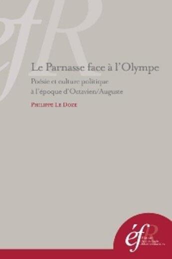 Couverture du livre « Le parnasse face a l'olympe poesie et culture politique a l'epoque d'octavien/auguste » de Philippe Le Doze aux éditions Ecole Francaise De Rome