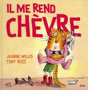 Couverture du livre « Il me rend chèvre » de Tony Ross et Jeanne Willis aux éditions Milan