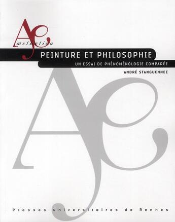 Couverture du livre « Peinture et philosophie ; un essai de phénoménologie comparée » de André Stanguennec aux éditions Pu De Rennes