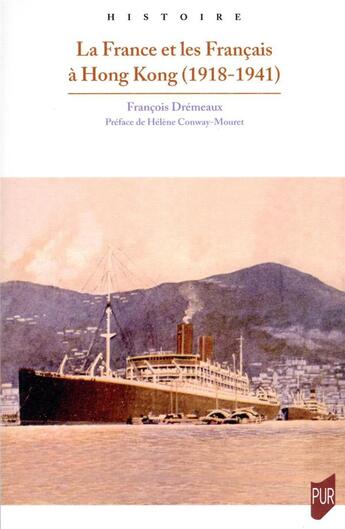 Couverture du livre « La France et les Français à Hong-Kong dans l'entre-deux guerres » de Francois Dremeaux aux éditions Pu De Rennes