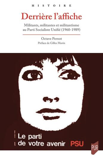 Couverture du livre « Derrière l'affiche : Militants, militantes et militantisme au Parti Socialiste Unifié (1960-1989) » de Octave Pernot aux éditions Pu De Rennes