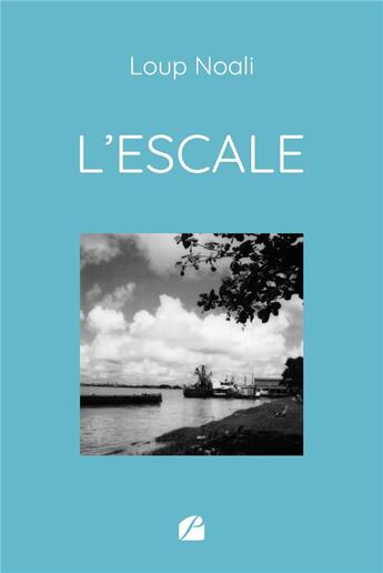 Couverture du livre « L'Escale » de Loup Noali aux éditions Editions Du Panthéon