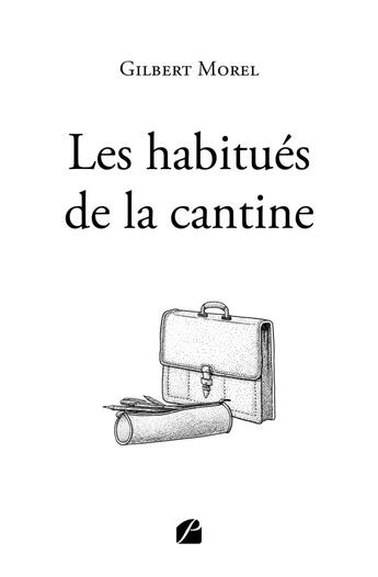 Couverture du livre « Les habitués de la cantine » de Gilbert Morel aux éditions Editions Du Panthéon