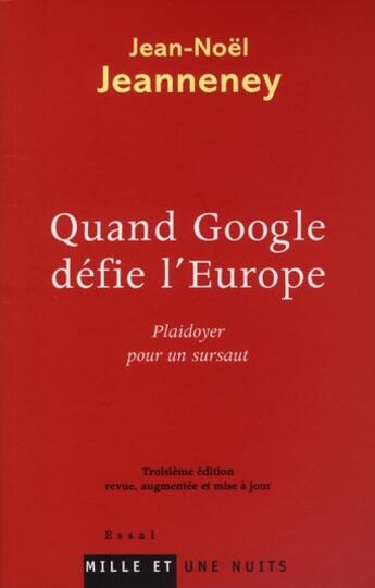 Couverture du livre « Quand Google défie l'Europe ; plaidoyer pour un sursaut (3e édition) » de Jean-Noel Jeanneney aux éditions Mille Et Une Nuits