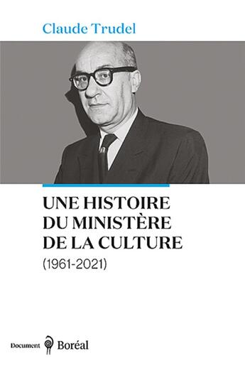 Couverture du livre « Une histoire du ministère de la Culture (1961-2021) » de Trudel Claude aux éditions Boreal