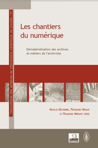 Couverture du livre « Les chantiers du numérique ; dématérialisation des archives et métiers de l'archiviste » de Francoise Hiraux et Francoise Mirguet et Nicolas Delpierre aux éditions L'harmattan