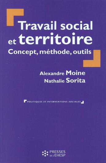 Couverture du livre « Travail social et territoire ; concept, méthode, outils » de Alexandre Moine et Nathalie Sorita aux éditions Ehesp