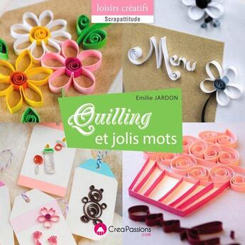 Couverture du livre « Quilling et jolis mots » de Emilie Jardon aux éditions Creapassions.com