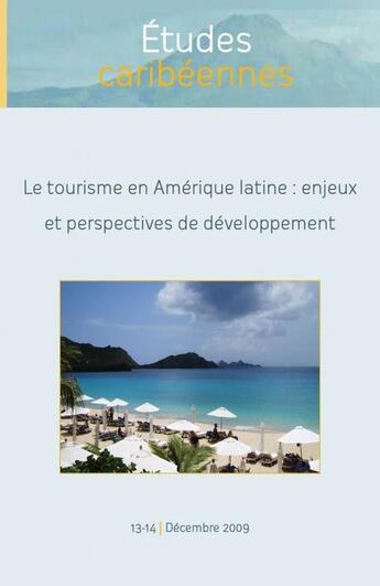 Couverture du livre « ETUDES CARIBEENNES T.13/14 ; le tourisme en Amérique latine : enjeux et perspectives de développement » de Etudes Caribeennes aux éditions Universite Des Antilles Et De La Guyane