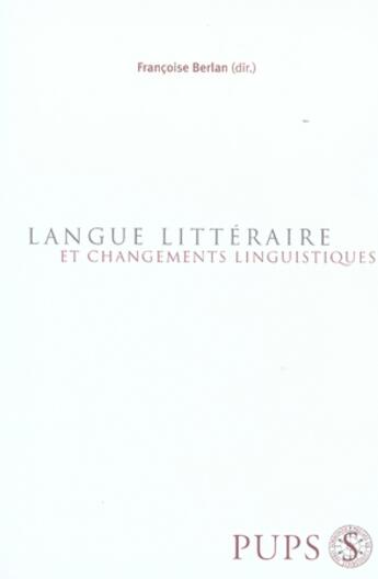 Couverture du livre « Langue littéraire et changements linguistiques » de Francoise Berlan aux éditions Sorbonne Universite Presses