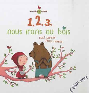 Couverture du livre « 1, 2, 3, nous irons au bois » de Maud Legrand et Chloe Laborde aux éditions Elan Vert