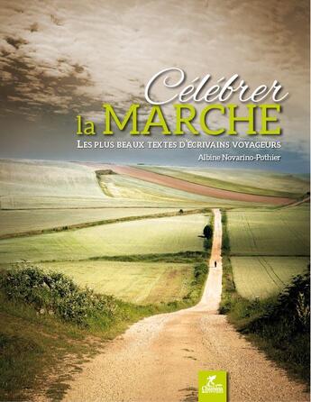 Couverture du livre « Célébrer la marche ; les plus beaux textes d'écrivains voyageurs » de Albine Novorino-Pothier aux éditions Chamina