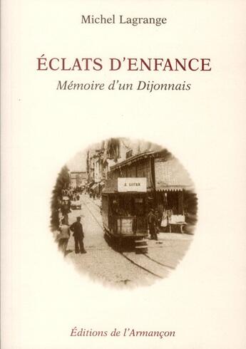 Couverture du livre « Éclats d'enfance ; mémoire d'un Dijonnais » de Michel Lagrange aux éditions Armancon