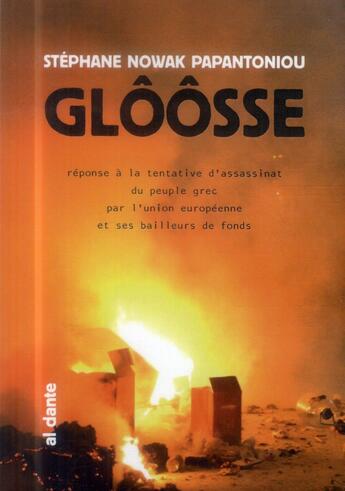 Couverture du livre « Glôôsse ; réponse à l'acte d'assassinat du peuple grec par l'Union européenne et ses bailleurs de fond » de Stephane Nowak Papantoniou aux éditions Al Dante