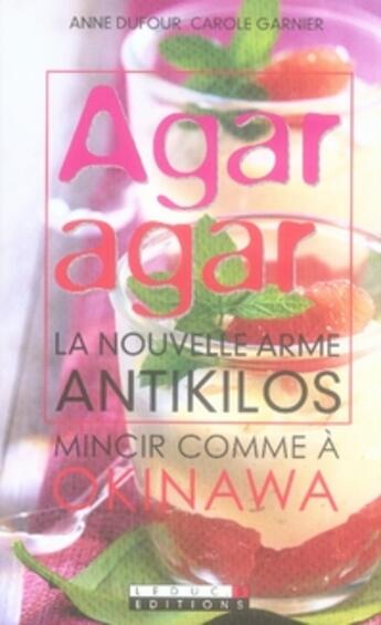 Couverture du livre « Agar-agar ; la nouvelle arme antikilos ; mincir comme à okinawa » de Anne Dufour aux éditions Leduc