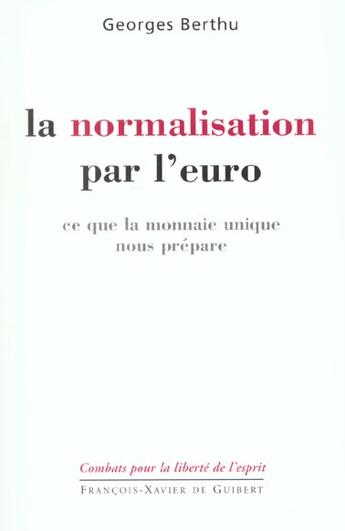 Couverture du livre « La normalisation par l'euro - ce que la monnaie unique nous prepare » de Berthun Georges aux éditions Francois-xavier De Guibert