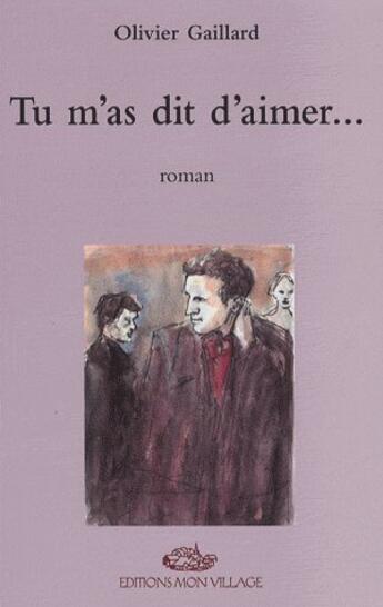 Couverture du livre « Tu m'as dit d'aimer... » de Olivier Gaillard aux éditions Mon Village