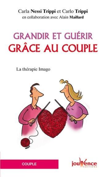 Couverture du livre « Grandir et guérir grâce au couple ; la thérapie Imago » de Carlo Trippi aux éditions Jouvence