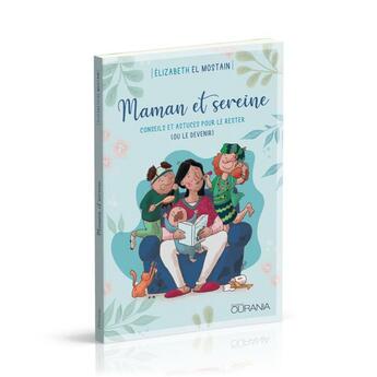 Couverture du livre « Maman et sereine: conseils et astuces pour le rester (ou le devenir) » de Elizabeth El Mostain aux éditions Ourania