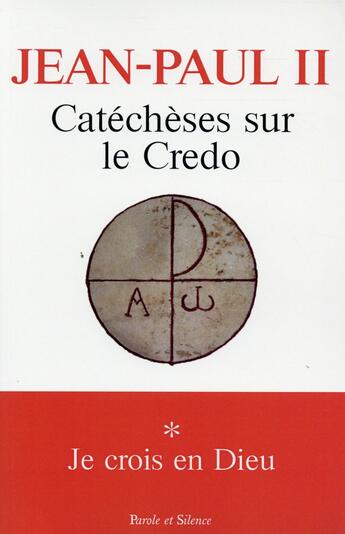 Couverture du livre « Catéchèses sur le Credo t.1 ; je crois en Dieu » de Jean-Paul Ii aux éditions Parole Et Silence