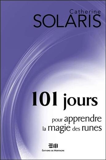 Couverture du livre « 101 jours pour apprendre la magie des runes » de Catherine Solaris aux éditions De Mortagne